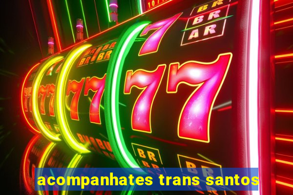 acompanhates trans santos