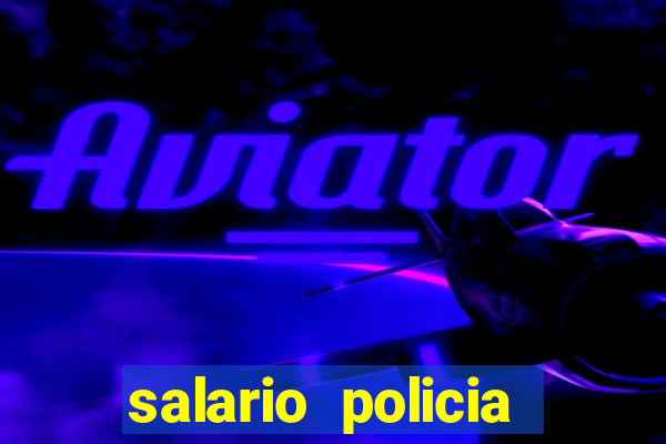 salario policia civil ba