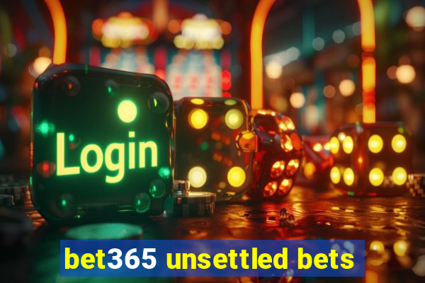 bet365 unsettled bets