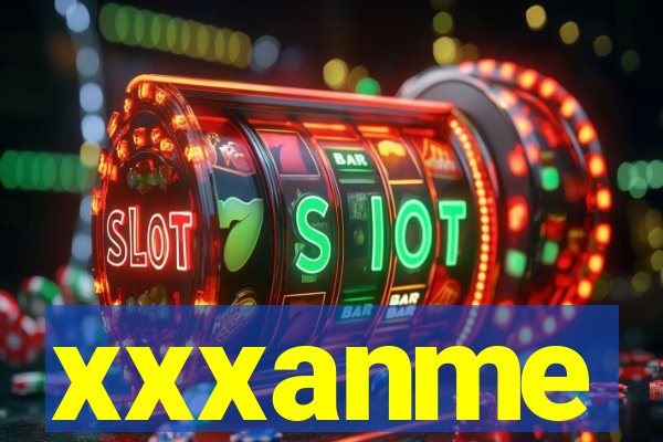 xxxanme