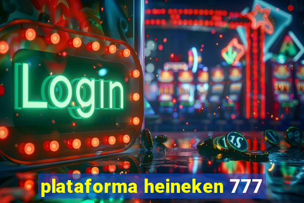 plataforma heineken 777