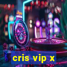 cris vip x