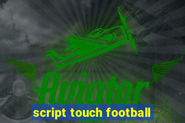 script touch football