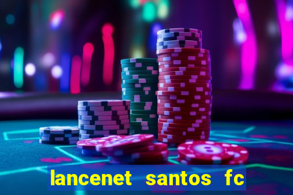 lancenet santos fc ultimas noticias