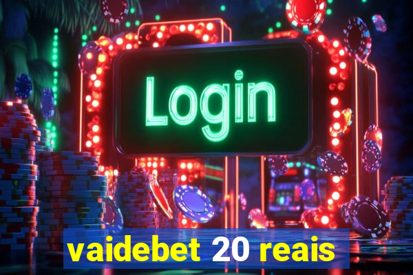 vaidebet 20 reais