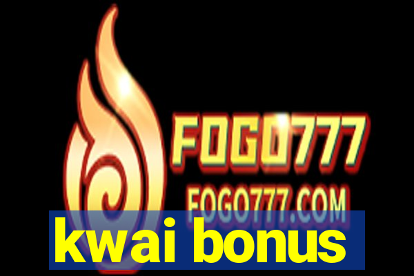 kwai bonus