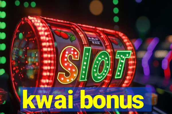 kwai bonus