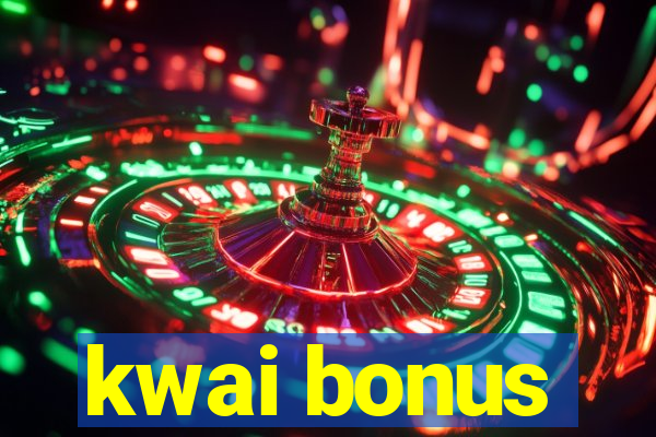 kwai bonus