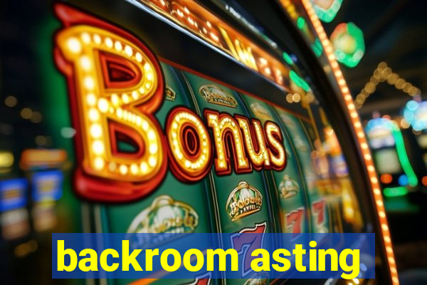 backroom asting