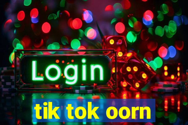 tik tok oorn