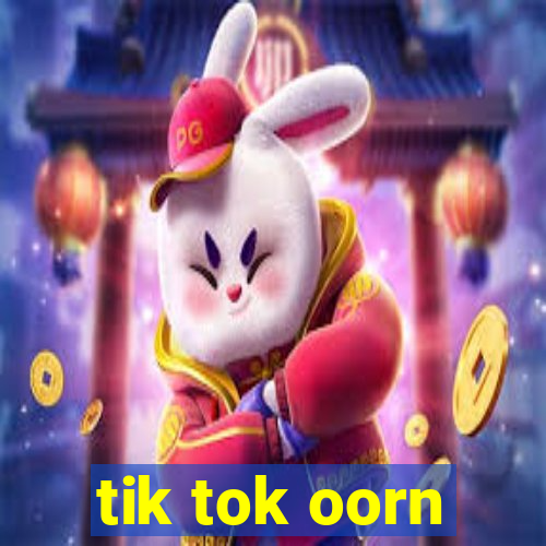 tik tok oorn