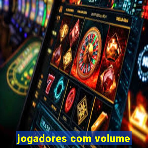 jogadores com volume