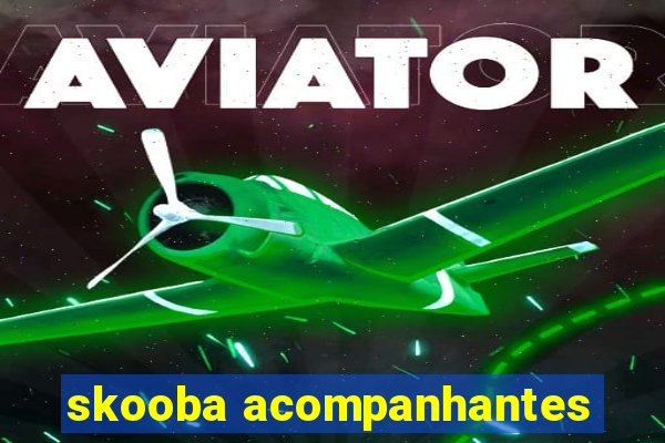 skooba acompanhantes