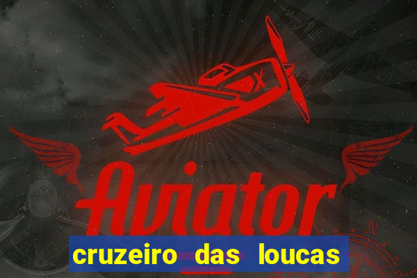 cruzeiro das loucas onde assistir