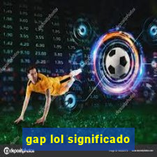 gap lol significado