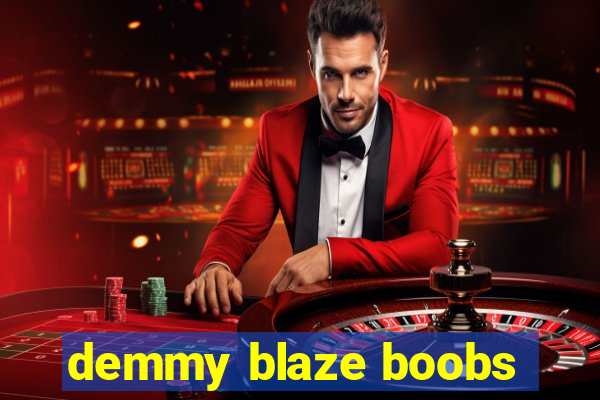 demmy blaze boobs