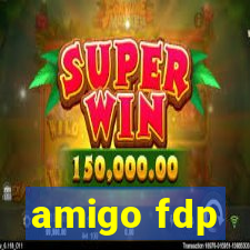 amigo fdp