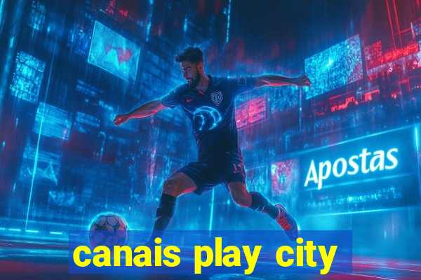 canais play city