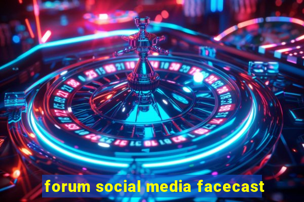 forum social media facecast