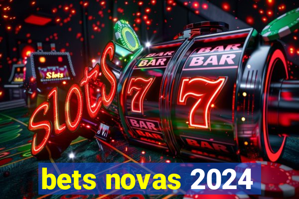 bets novas 2024
