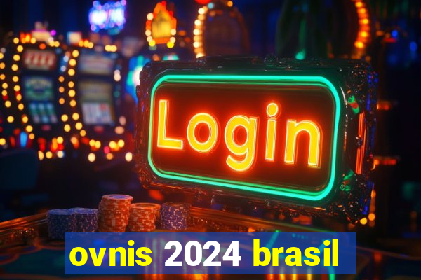 ovnis 2024 brasil