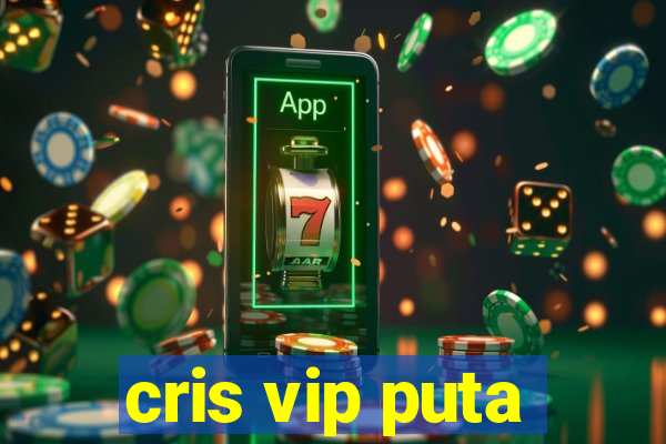cris vip puta