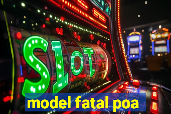 model fatal poa