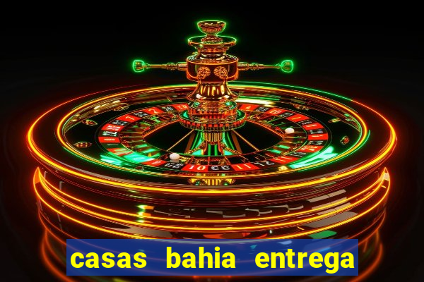 casas bahia entrega no domingo