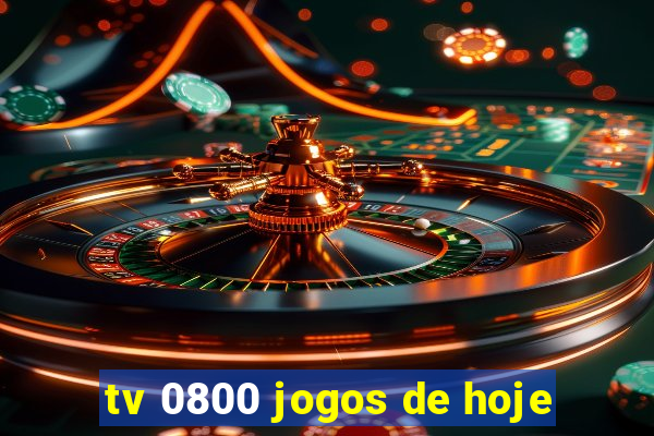 tv 0800 jogos de hoje