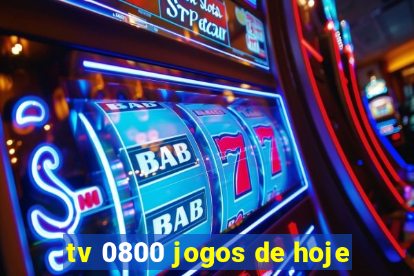 tv 0800 jogos de hoje