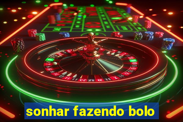sonhar fazendo bolo