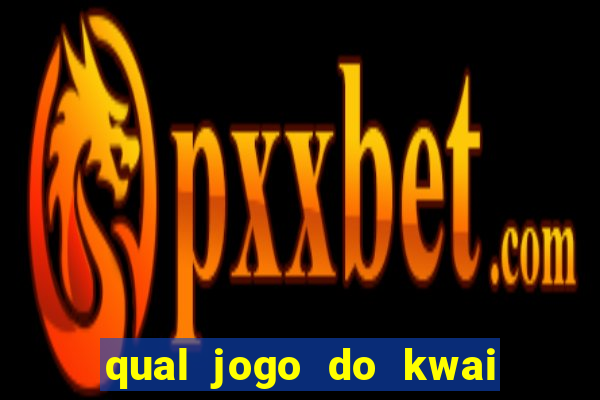 qual jogo do kwai que ganha mais dinheiro