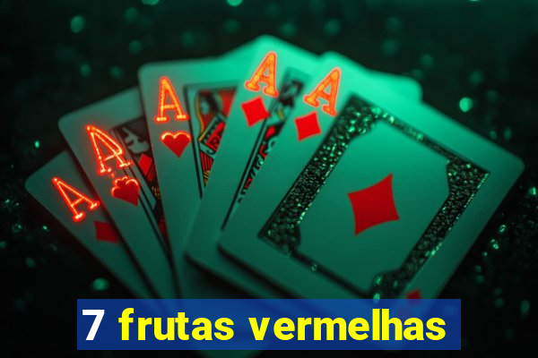 7 frutas vermelhas