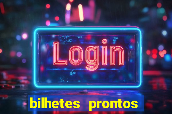 bilhetes prontos para hoje