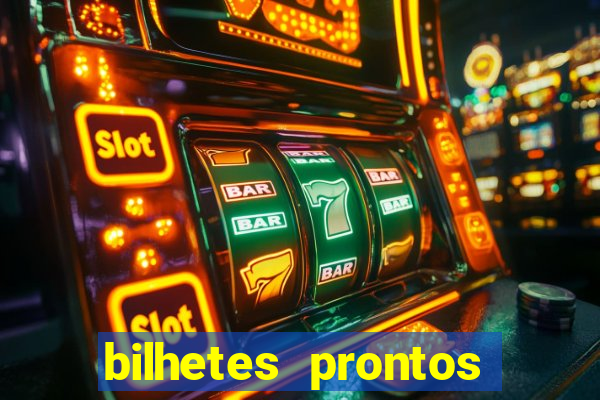 bilhetes prontos para hoje