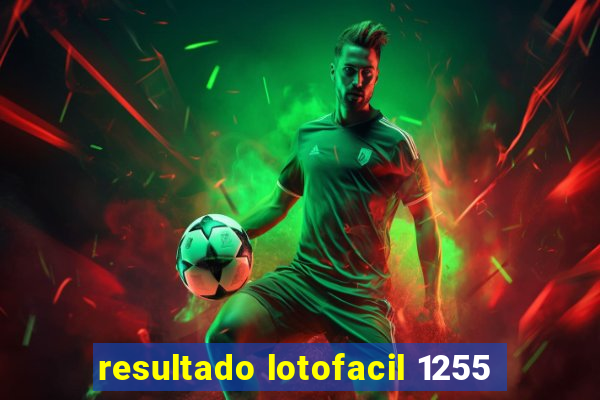 resultado lotofacil 1255
