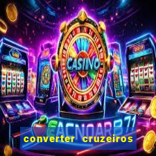 converter cruzeiros para real