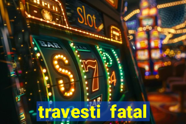 travesti fatal porto alegre