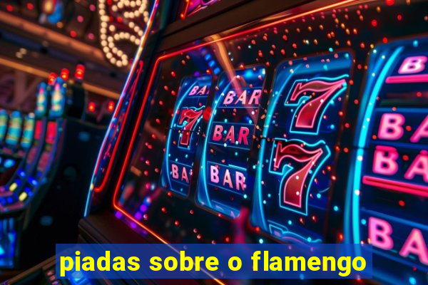 piadas sobre o flamengo