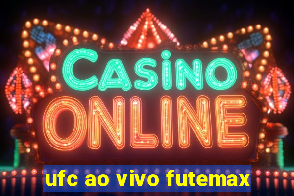 ufc ao vivo futemax