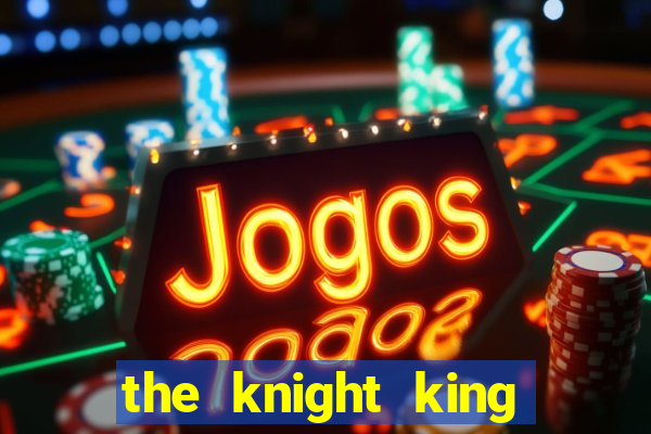 the knight king who returned with a god wiki
