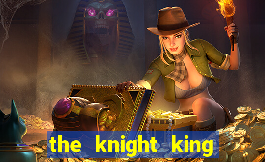 the knight king who returned with a god wiki