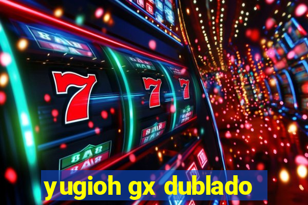 yugioh gx dublado