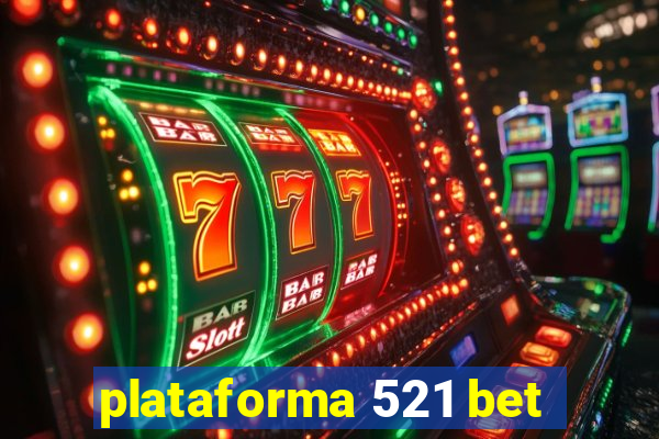 plataforma 521 bet