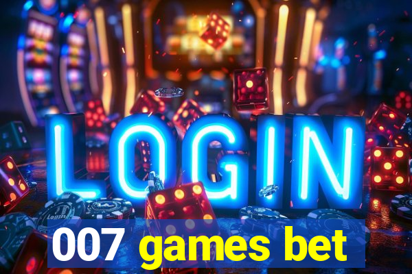 007 games bet