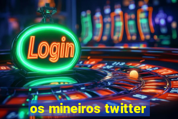 os mineiros twitter