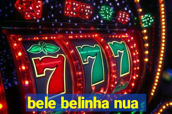 bele belinha nua