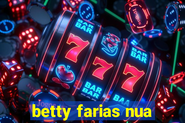betty farias nua