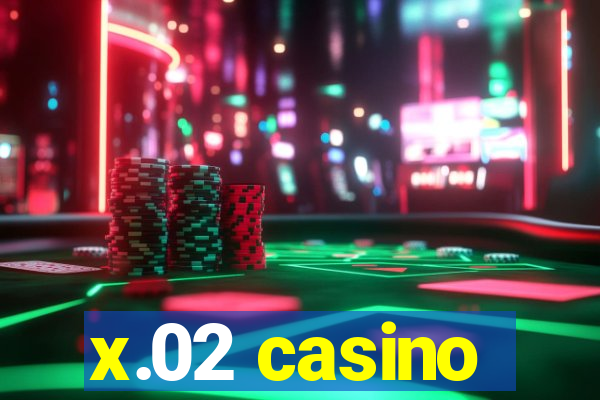x.02 casino
