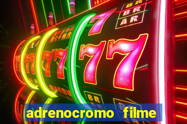 adrenocromo filme onde assistir
